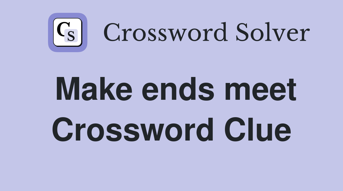 Make ends meet Crossword Clue
