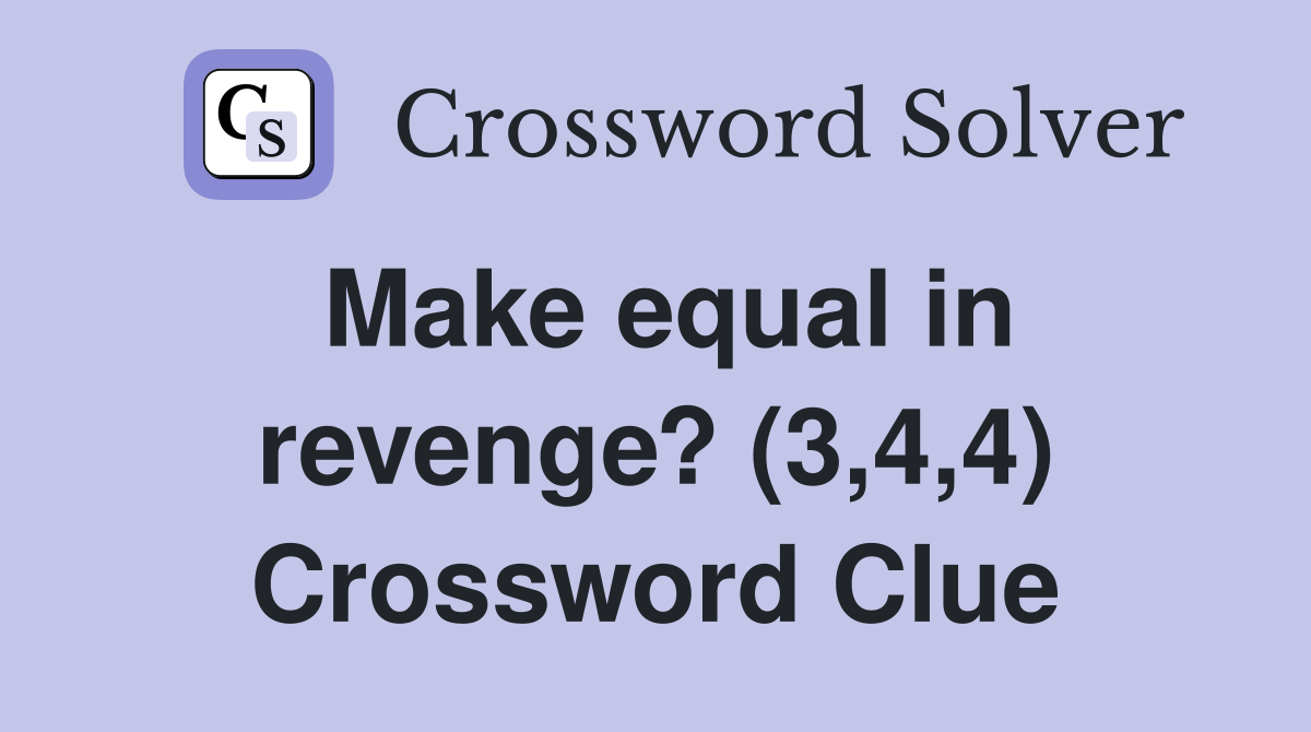 Make equal in revenge? (3,4,4) Crossword Clue