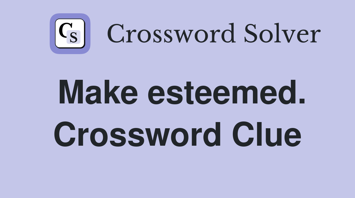 Make esteemed. Crossword Clue