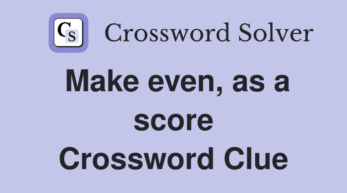 Make even, as a score Crossword Clue