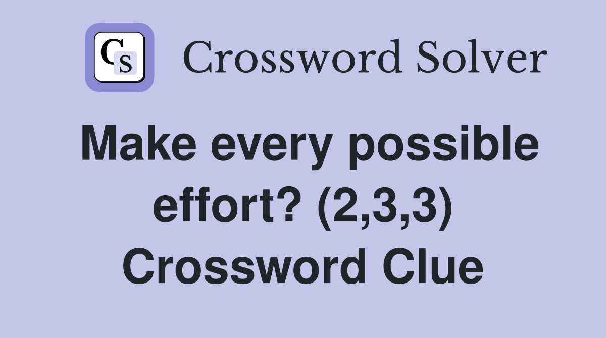 Make every possible effort? (2,3,3) Crossword Clue