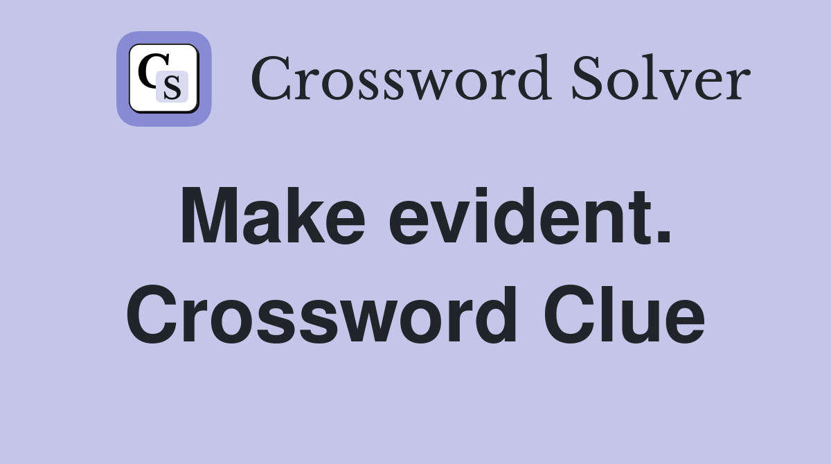 Make evident. Crossword Clue