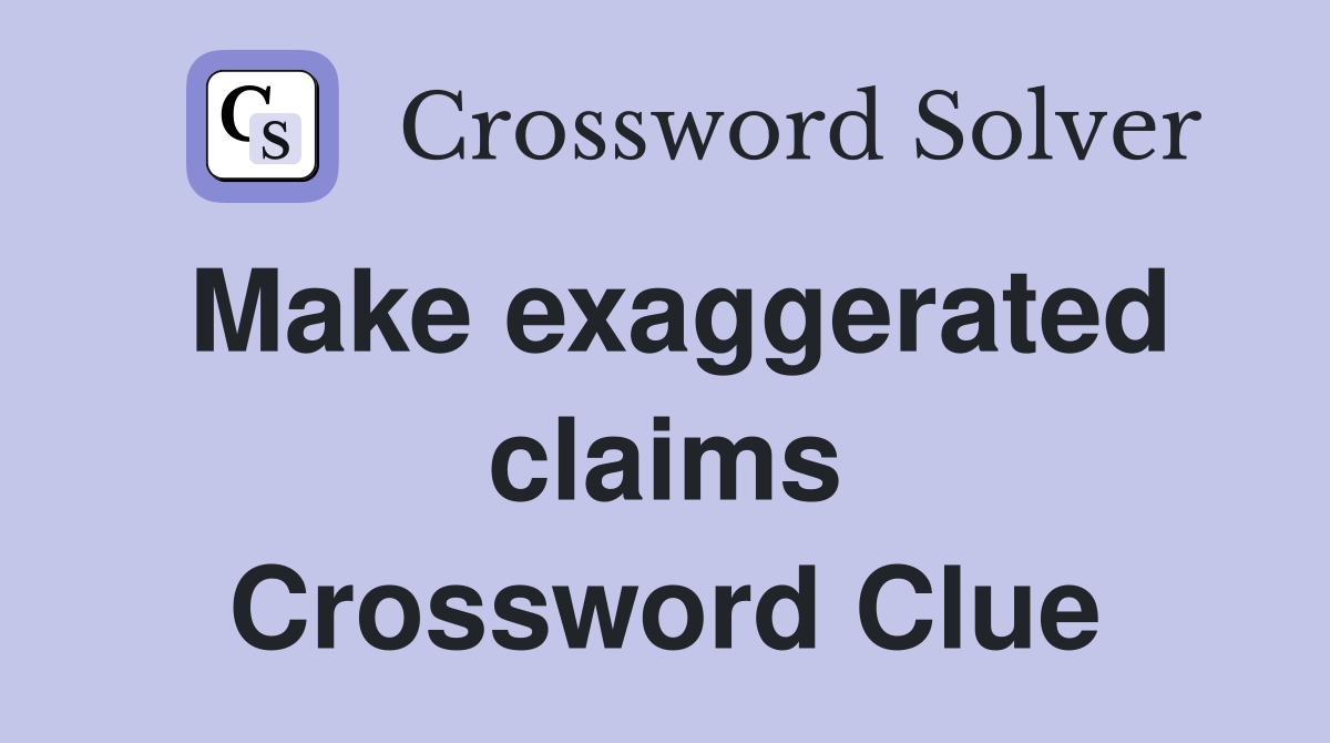 Make exaggerated claims Crossword Clue