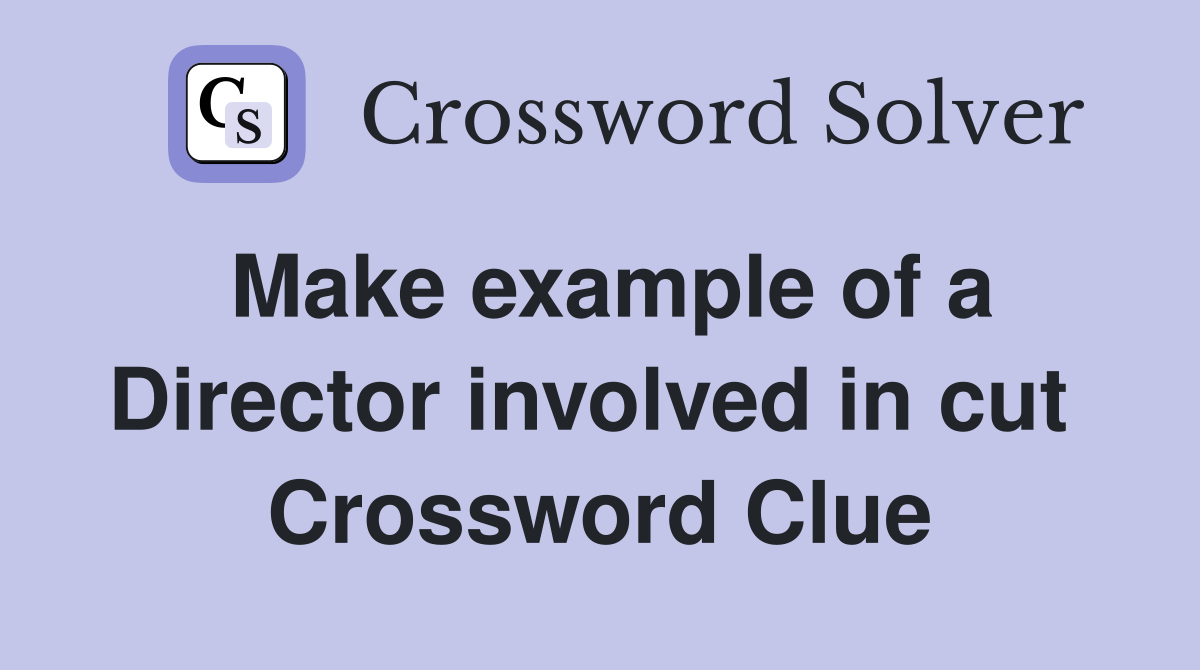 Make example of a Director involved in cut  Crossword Clue