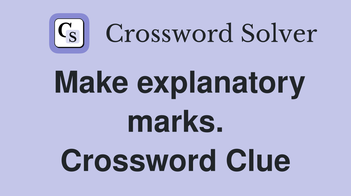 Make explanatory marks. Crossword Clue