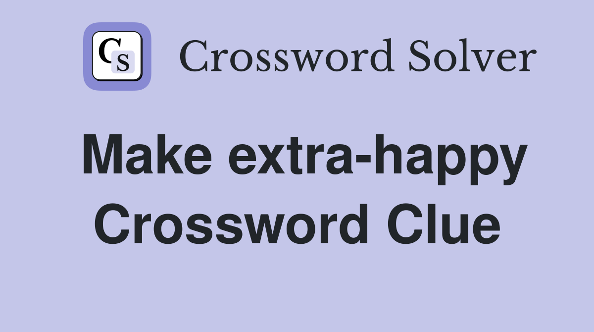 Make extra-happy Crossword Clue