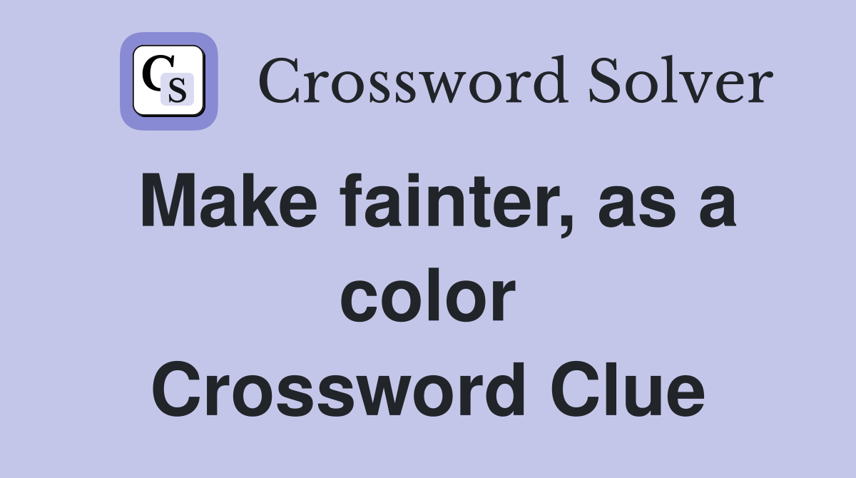 Make fainter, as a color Crossword Clue