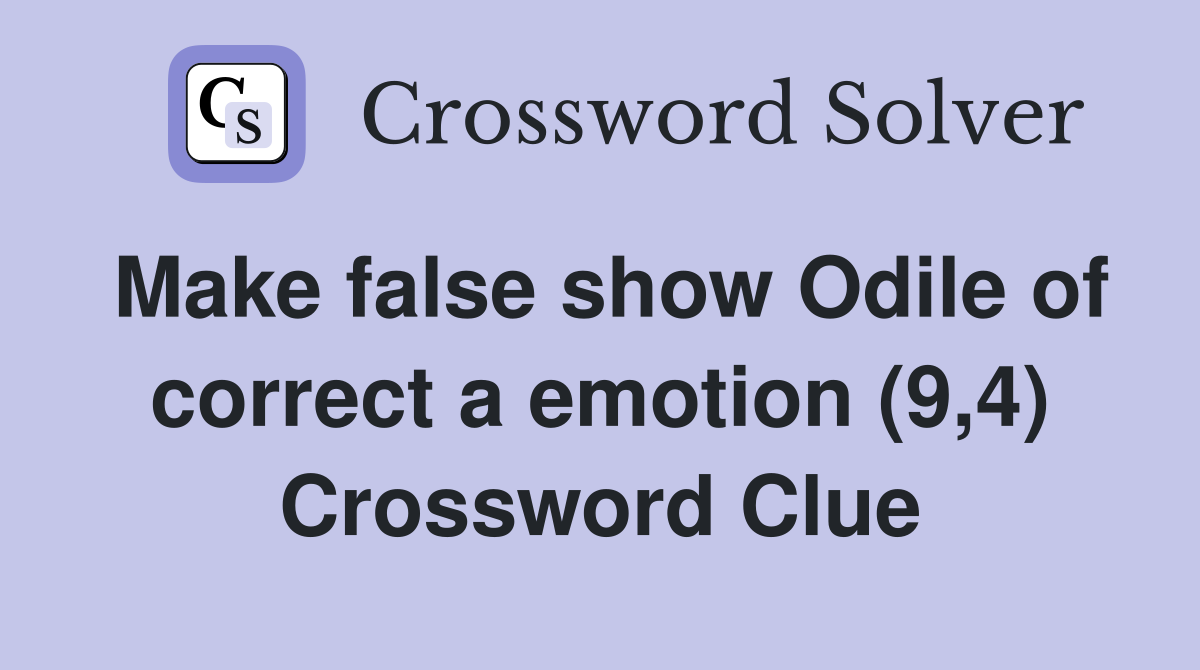Make false show Odile of correct a emotion (9,4) Crossword Clue