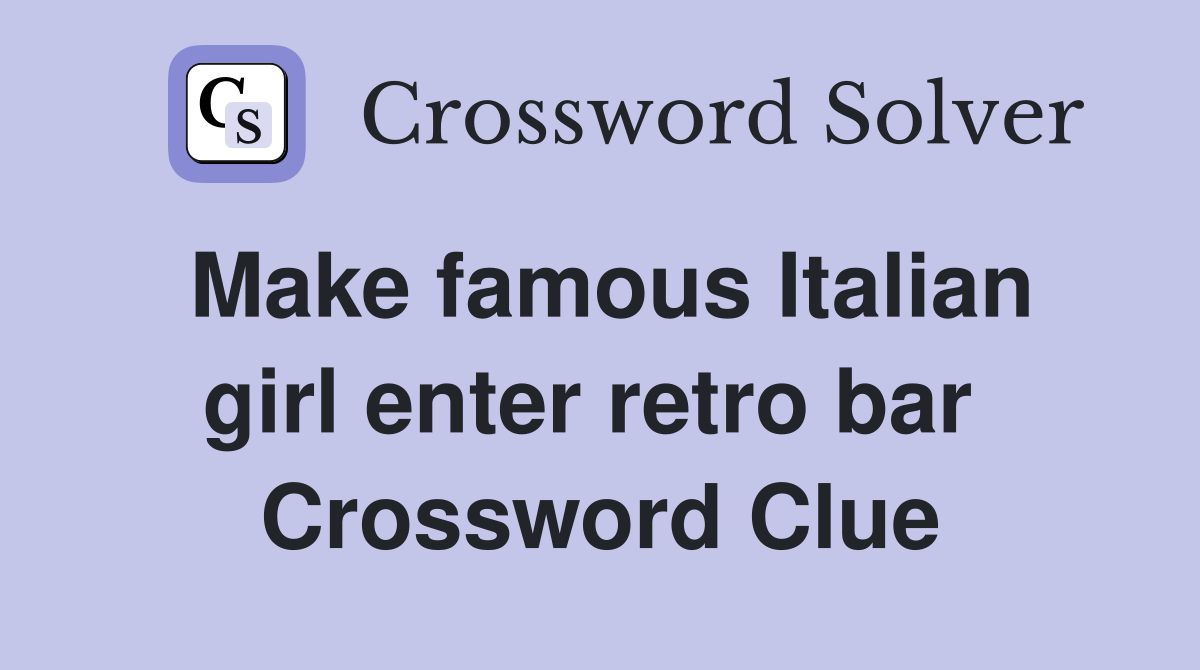 Make famous Italian girl enter retro bar  Crossword Clue