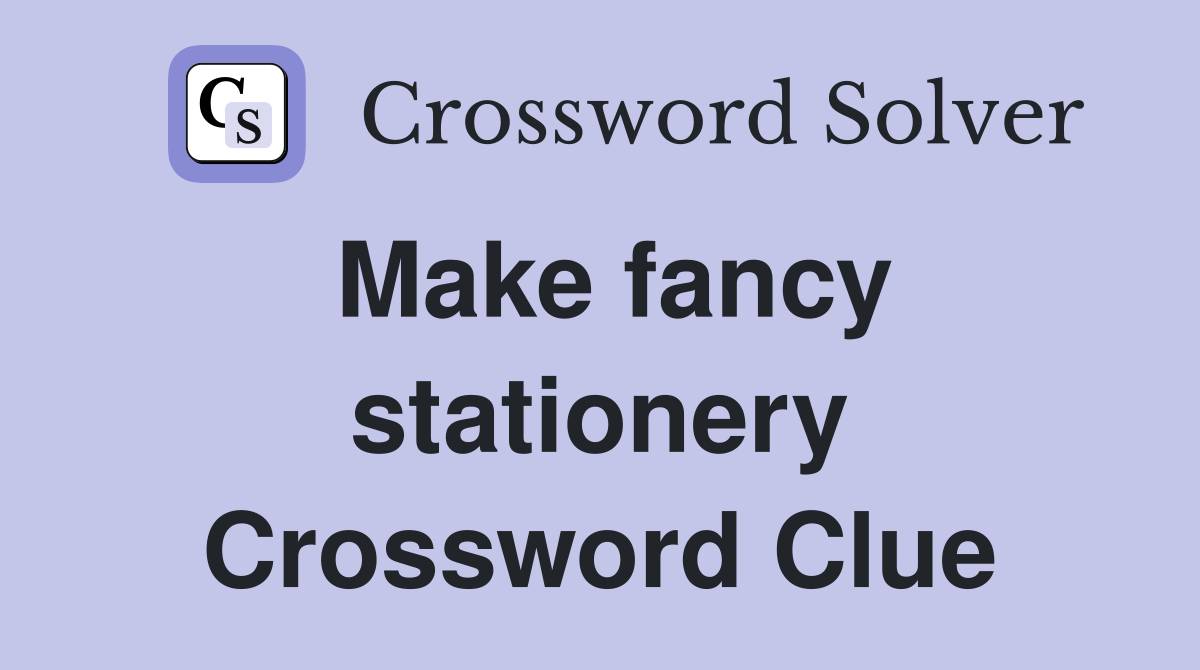 Make fancy stationery Crossword Clue