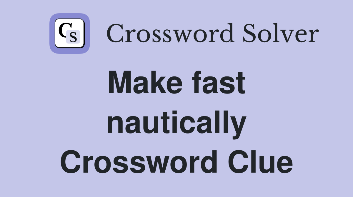 Make fast  nautically Crossword Clue