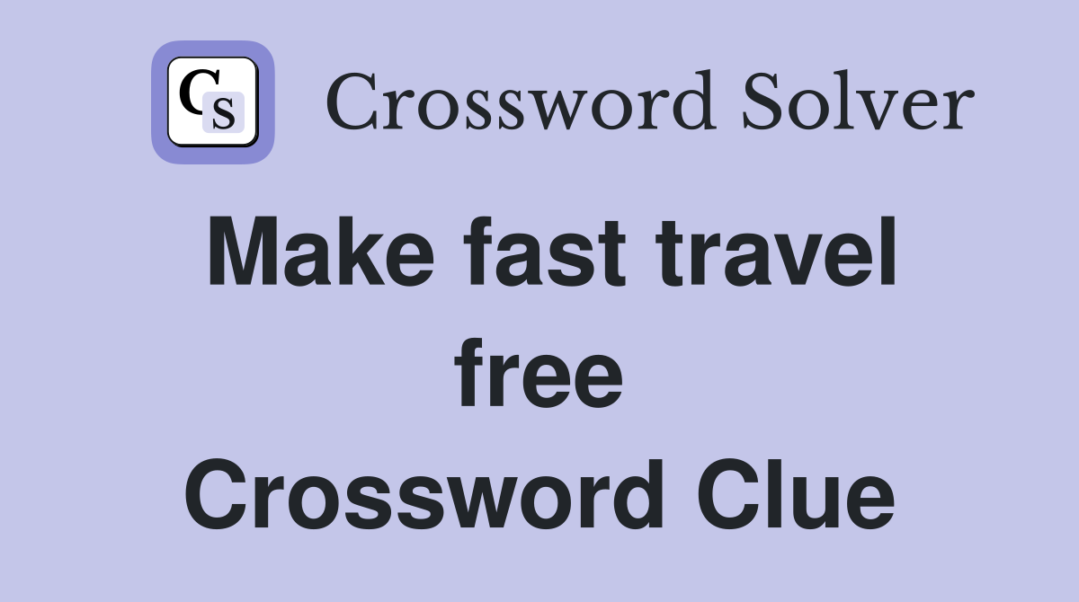 Make fast travel free Crossword Clue