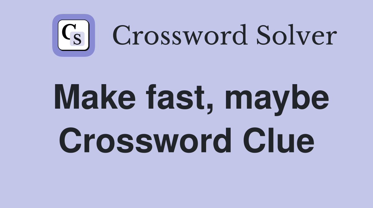 Make fast, maybe Crossword Clue