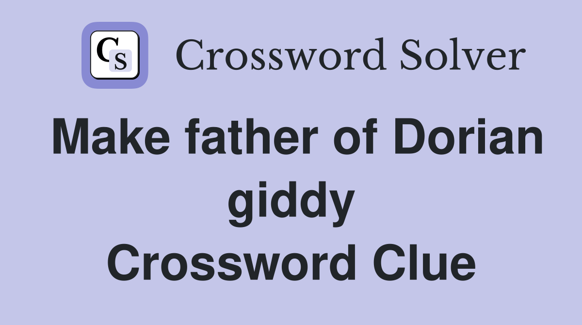 Make father of Dorian giddy Crossword Clue