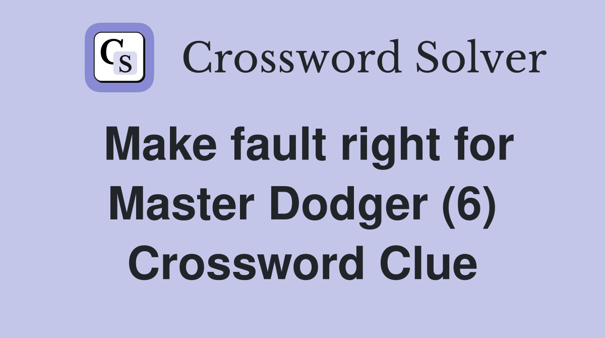 Make fault right for Master Dodger (6) Crossword Clue