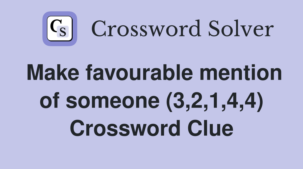 Make favourable mention of someone (3,2,1,4,4) Crossword Clue