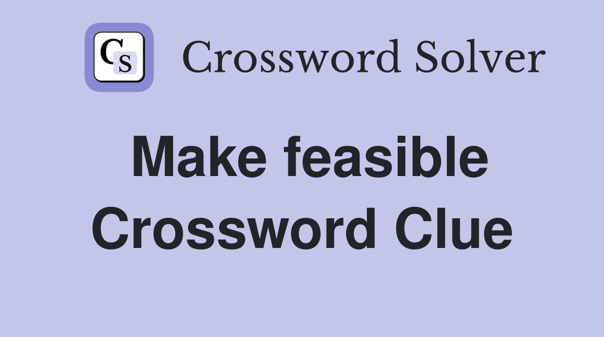 Make feasible Crossword Clue