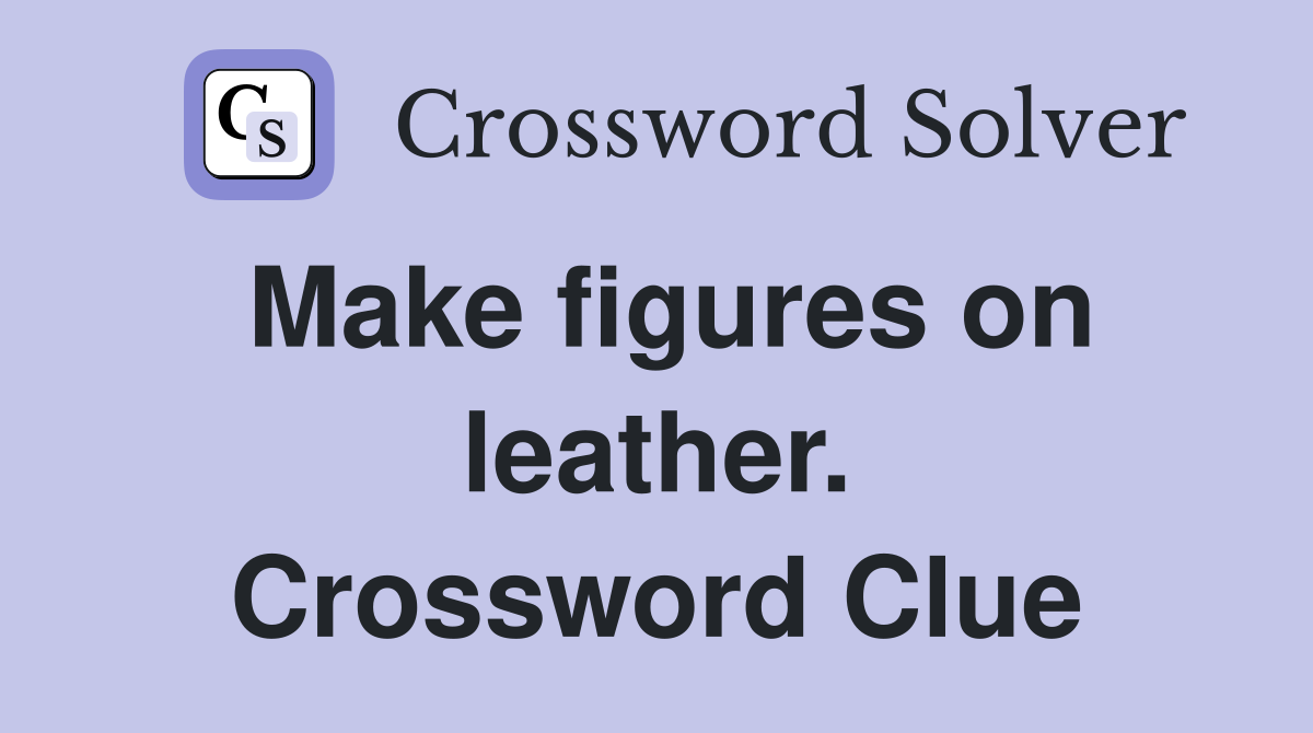 Make figures on leather. Crossword Clue
