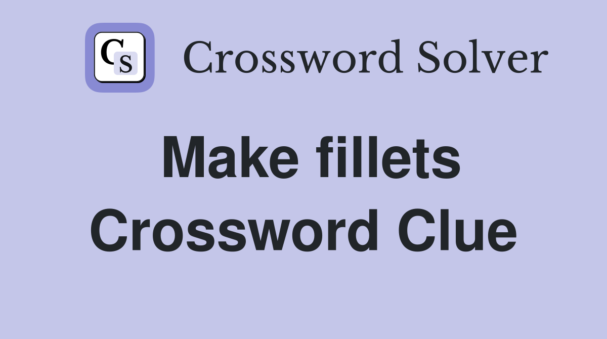 Make fillets Crossword Clue