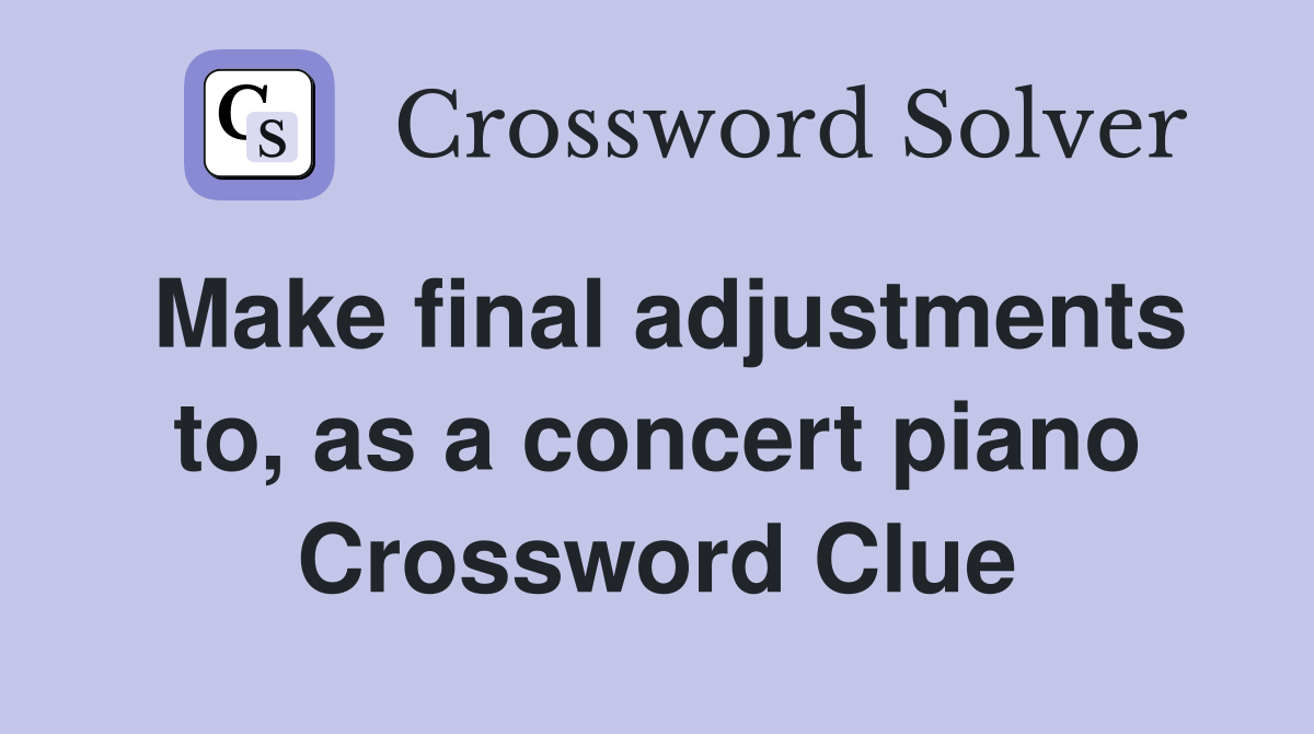 Make final adjustments to, as a concert piano Crossword Clue