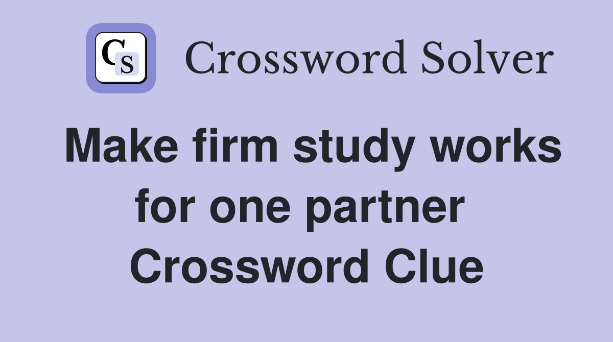 Make firm study works for one partner  Crossword Clue