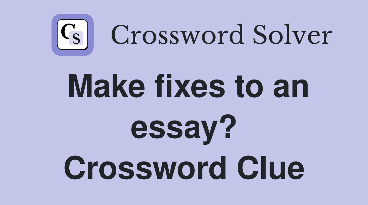 Make fixes to an essay? Crossword Clue