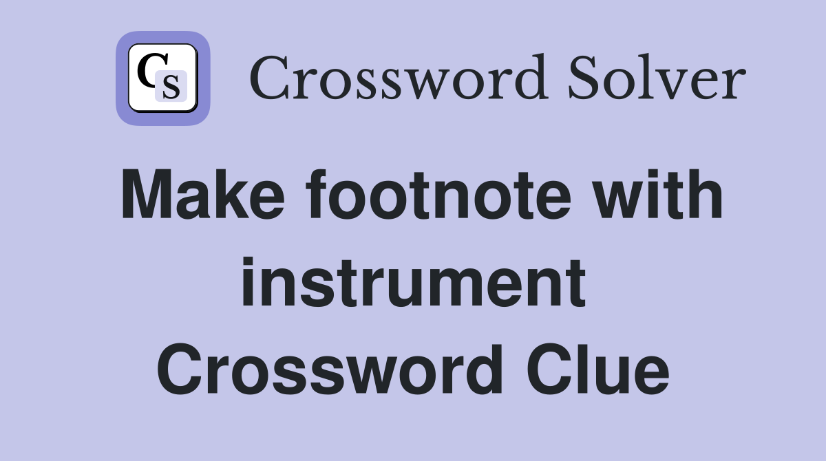Make footnote with instrument Crossword Clue