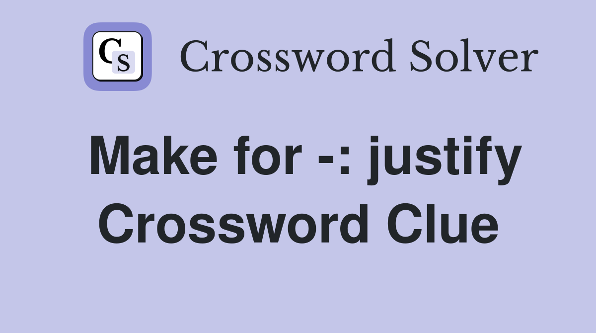 Make for -: justify Crossword Clue