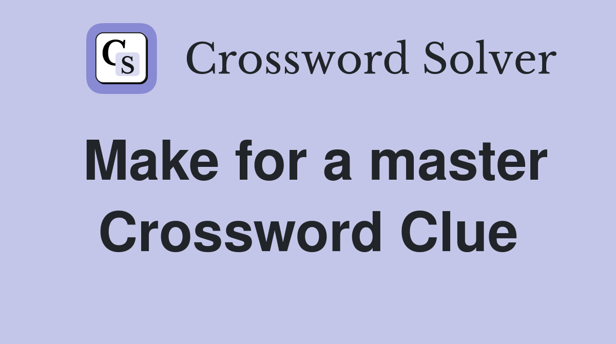 Make for a master Crossword Clue