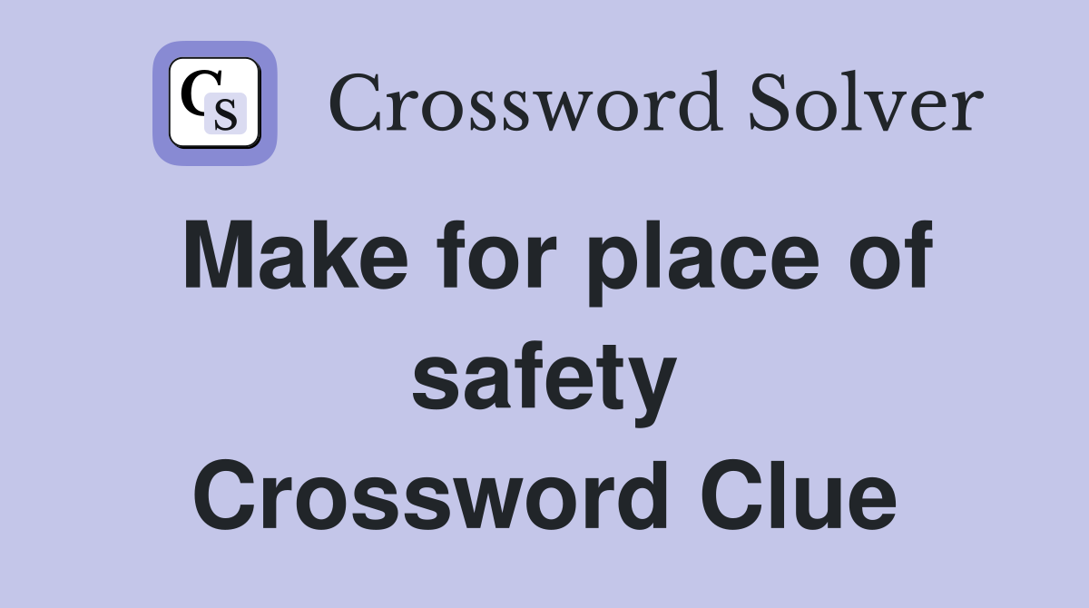 Make for place of safety Crossword Clue