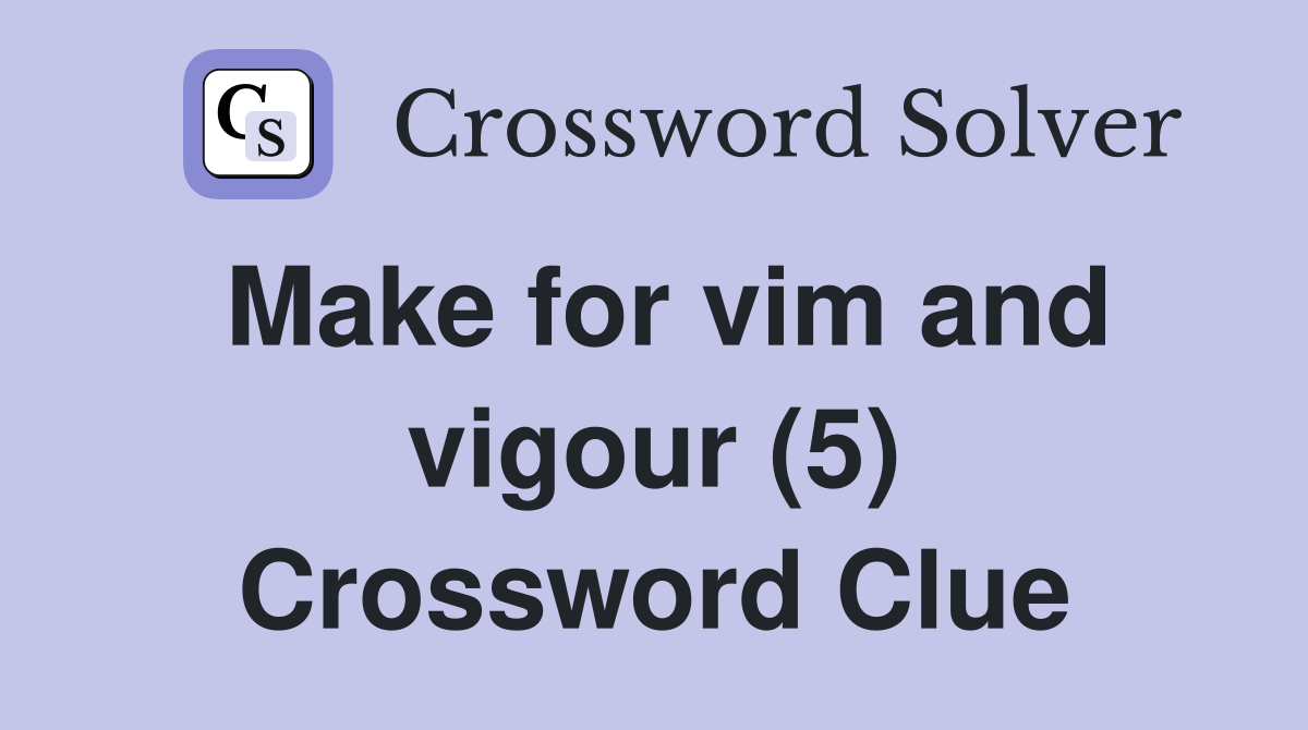 Make for vim and vigour (5) Crossword Clue