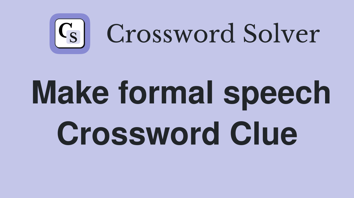 Make formal speech Crossword Clue