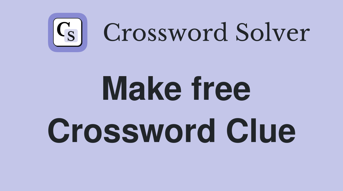 Make free Crossword Clue