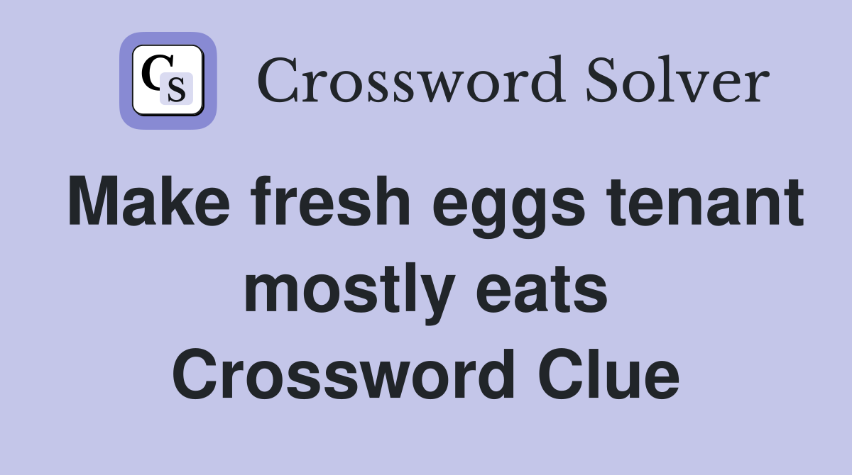 Make fresh eggs tenant mostly eats Crossword Clue