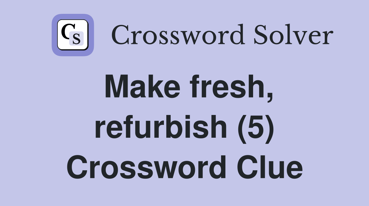 Make fresh, refurbish (5) Crossword Clue