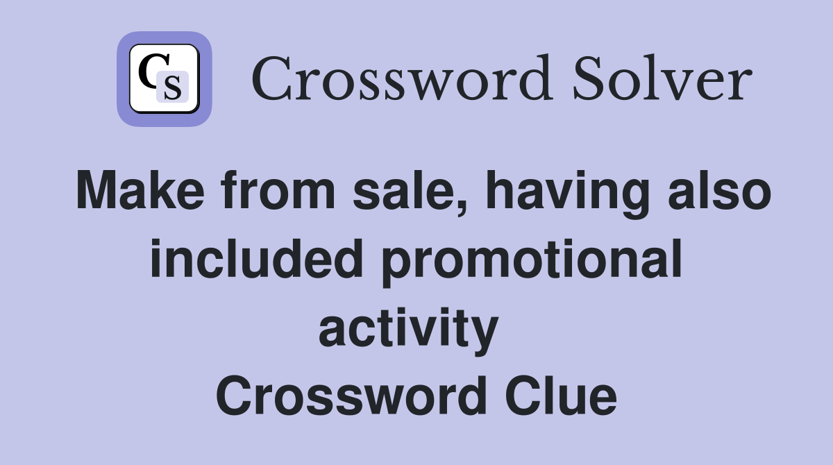 Make from sale, having also included promotional activity  Crossword Clue