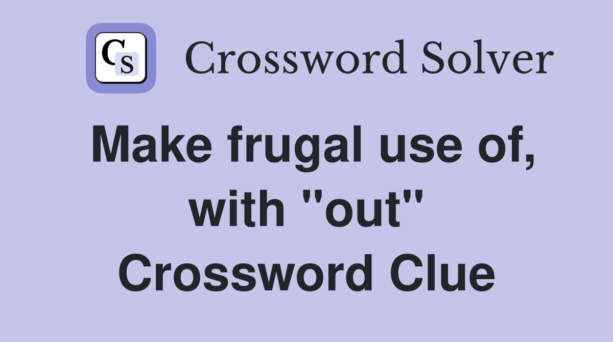 Make frugal use of, with "out" Crossword Clue