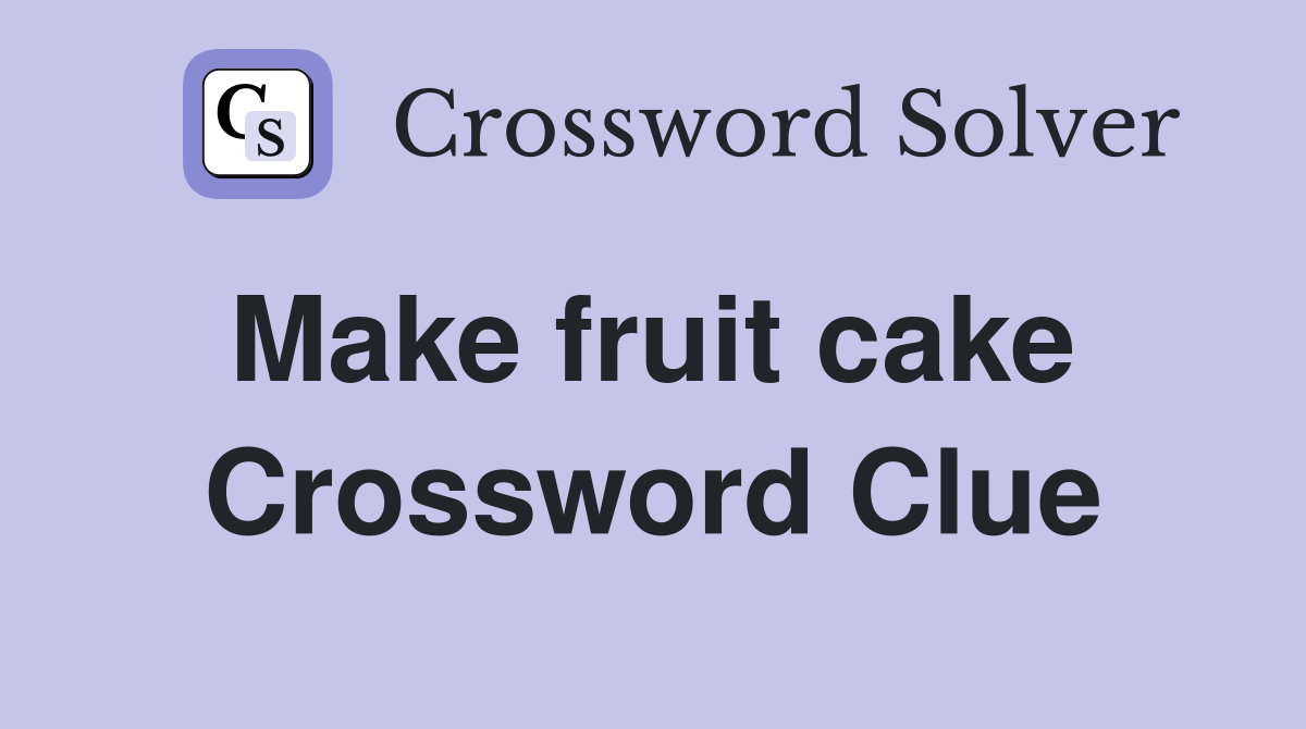 Make fruit cake  Crossword Clue