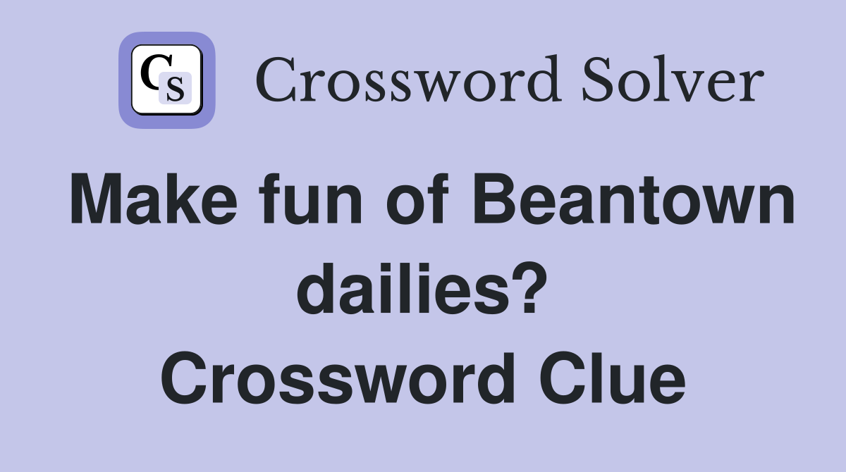 Make fun of Beantown dailies? Crossword Clue
