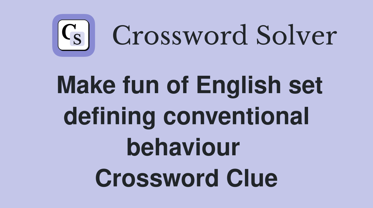 Make fun of English set defining conventional behaviour  Crossword Clue