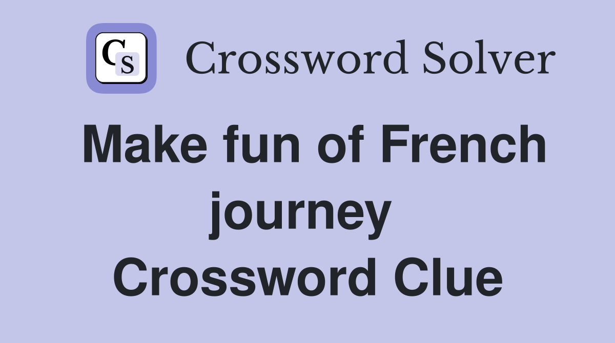 Make fun of French journey  Crossword Clue