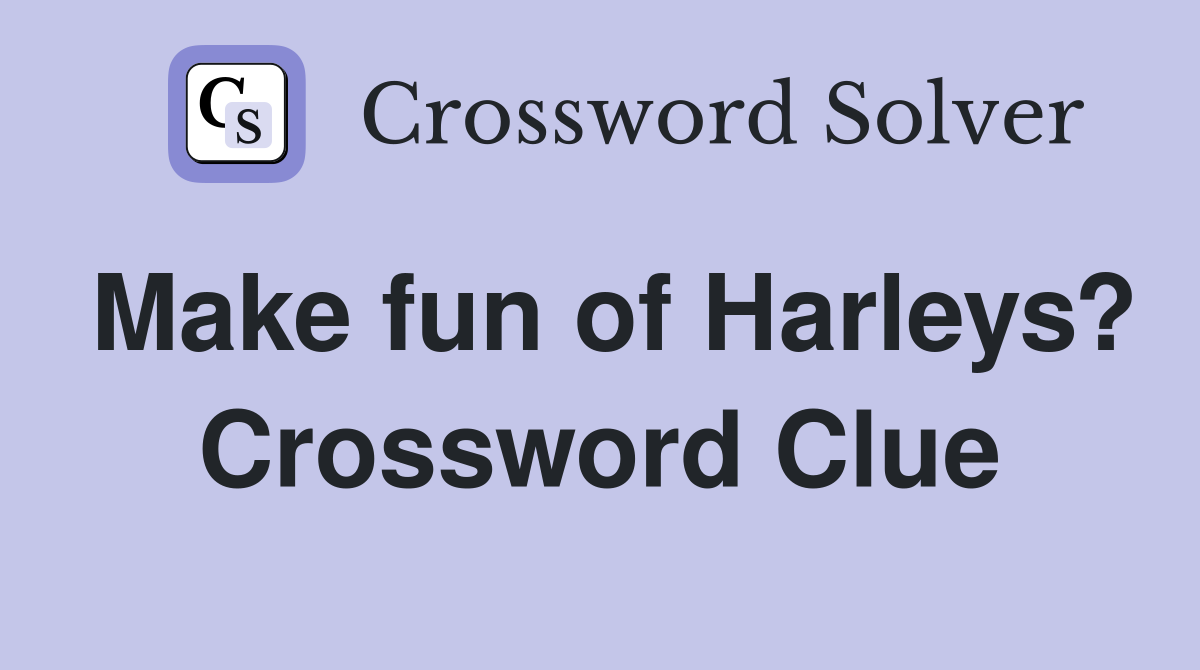 Make fun of Harleys? Crossword Clue