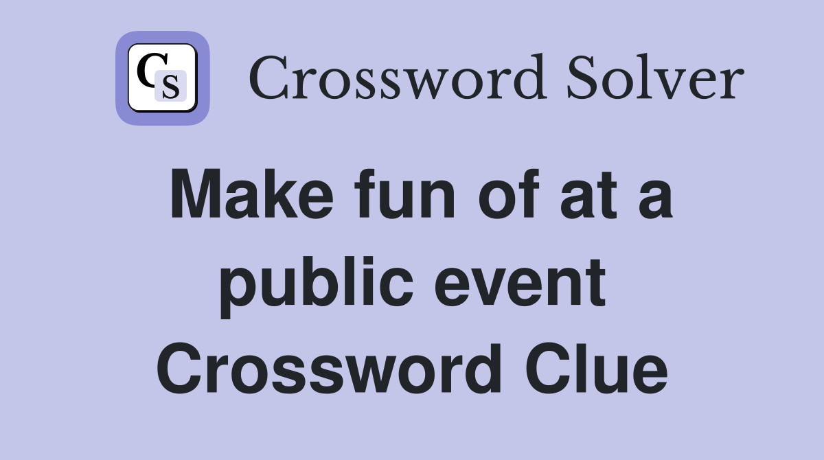 Make fun of at a public event Crossword Clue
