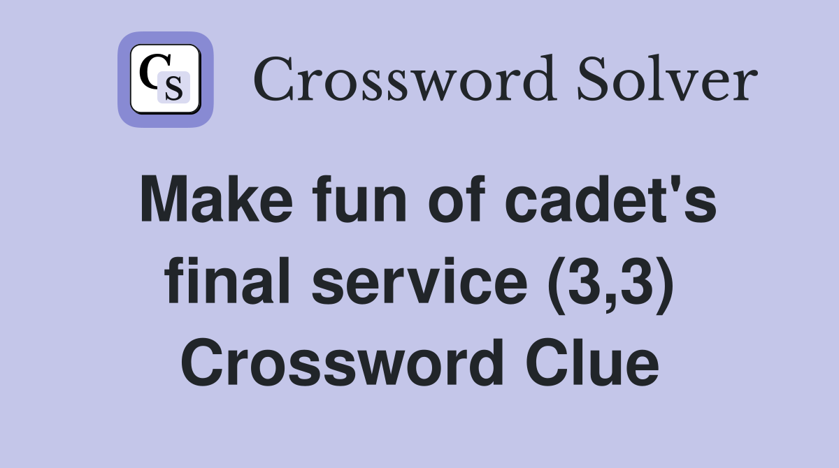 Make fun of cadet's final service (3,3) Crossword Clue