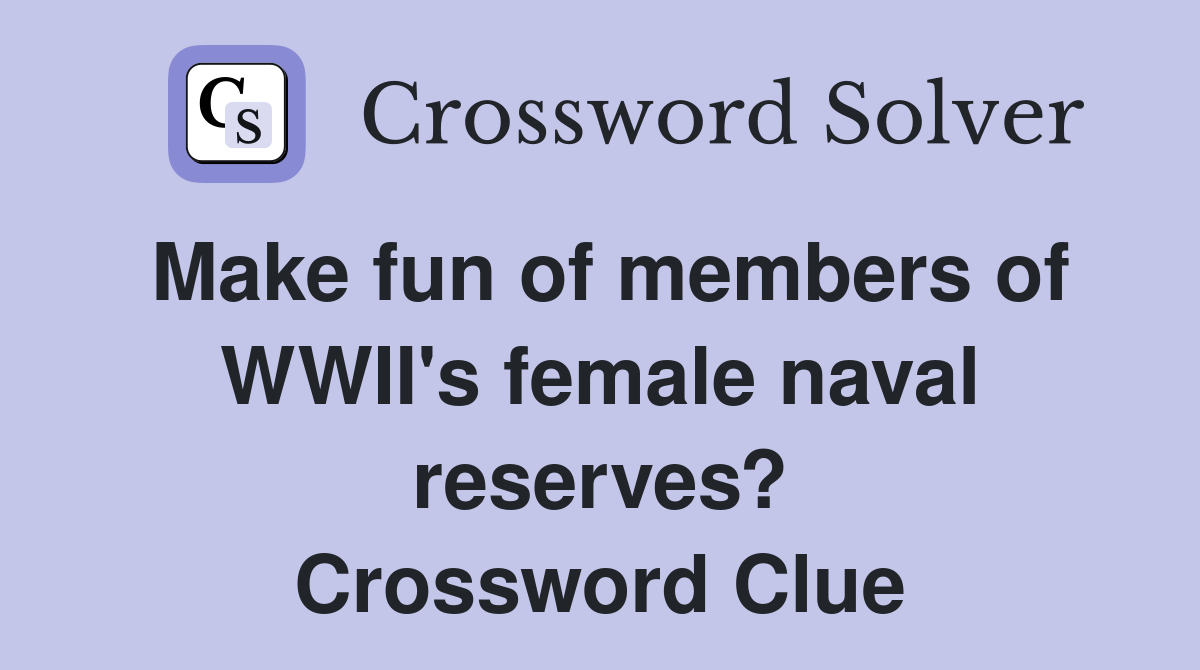 Make fun of members of WWII's female naval reserves? Crossword Clue