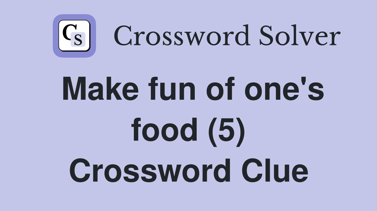 Make fun of one's food (5) Crossword Clue