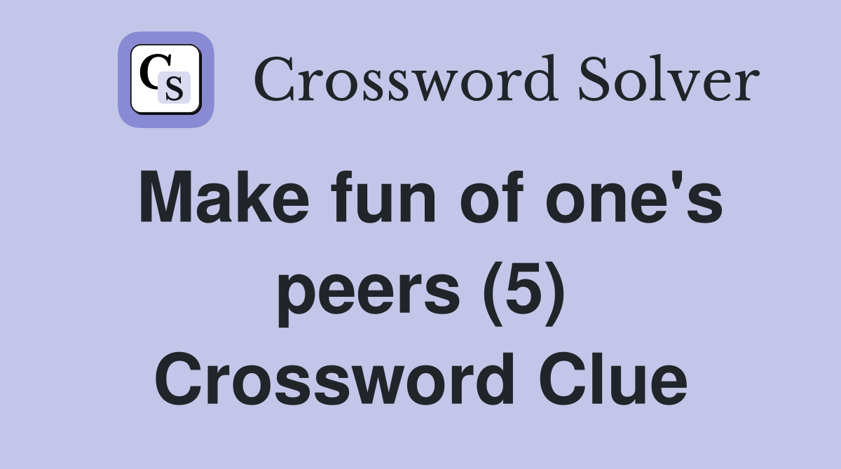 Make fun of one's peers (5) Crossword Clue