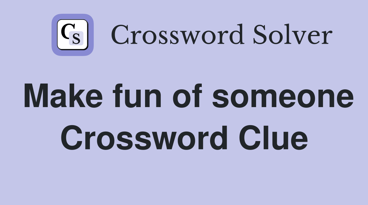 Make fun of someone Crossword Clue