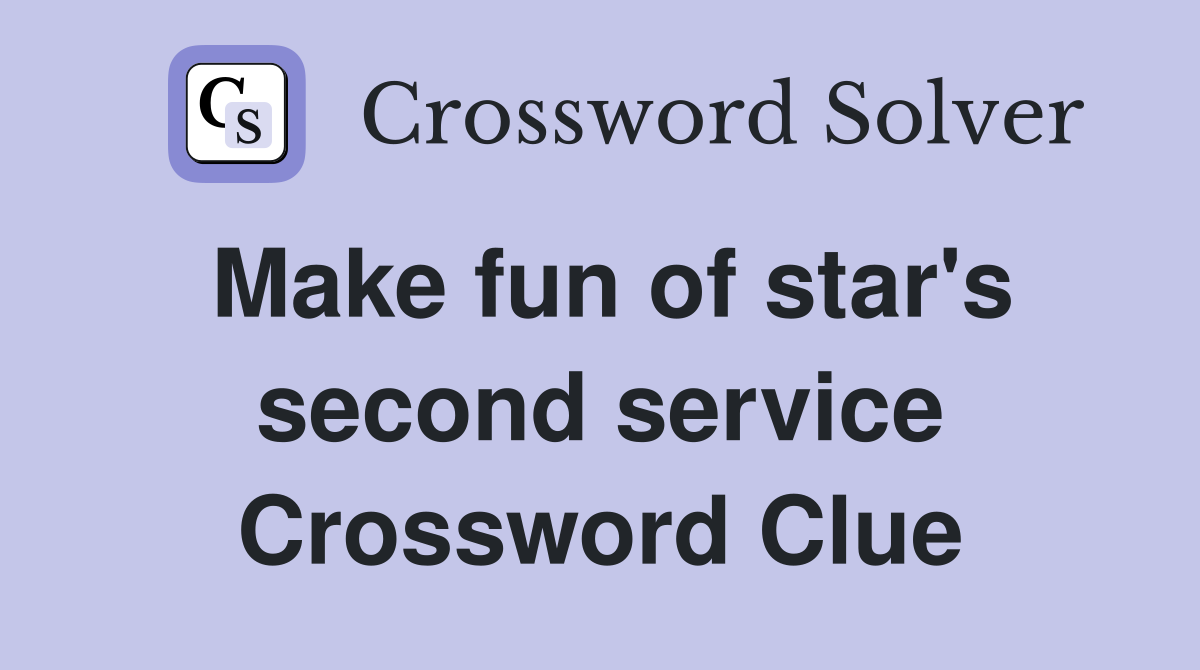 Make fun of star's second service Crossword Clue