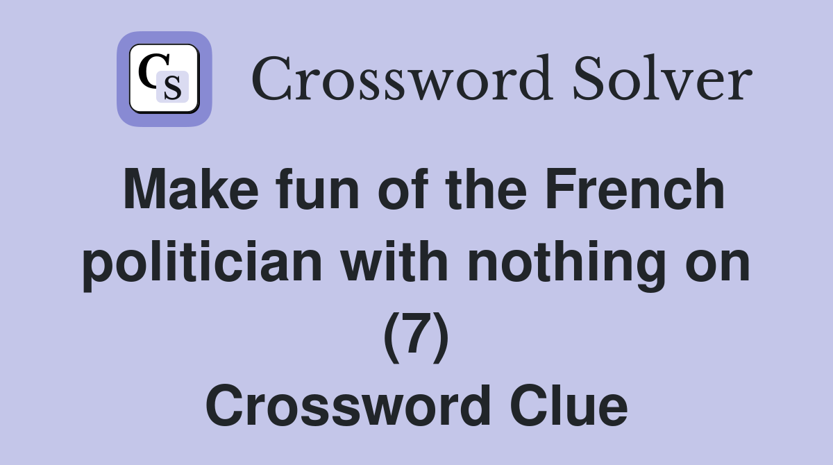Make fun of the French politician with nothing on (7) Crossword Clue